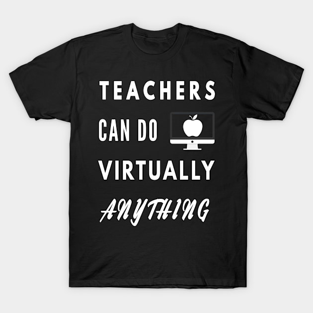 Teachers Can Do Virtually Anything T-Shirt by Cool and Awesome